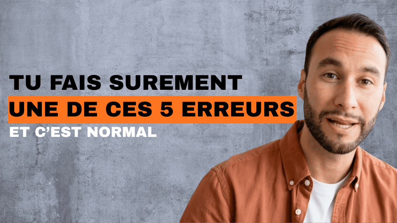 Les 5 erreurs que tu vas faire (et c'est normal)