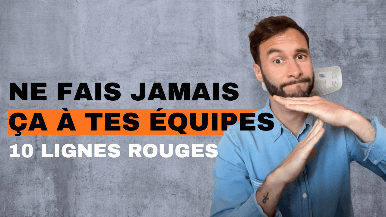 Ce que je ne ferai jamais à mes équipes